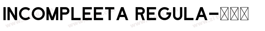 Incompleeta Regula字体转换 Incompleeta Regula字体转换
